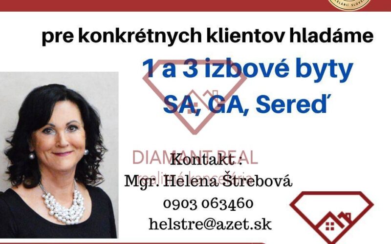 Hľadáme pre klientov 1 a 3 izbové byty – SA, GA, Sereď, Sládkovičovo